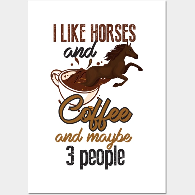 I LIKE HORSES COFFEE MAYBE 3 PEOPLE Wall Art by Diannas